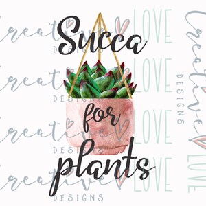Succa for plants| Watercolor plants | plants PNG | plant t-shirt | Plants Sublimation | Gift for her | Birthday gift | funny plant