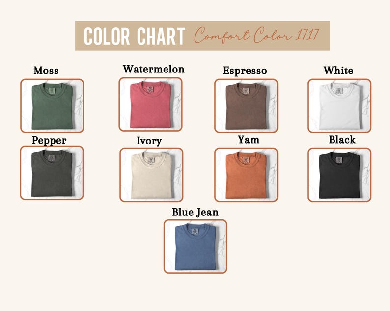 May include: Color chart featuring nine t-shirts in various colors, including moss, watermelon, espresso, white, pepper, ivory, yam, black, and blue jean. The text "COLOR CHART Comfort Color 1717" is at the top.