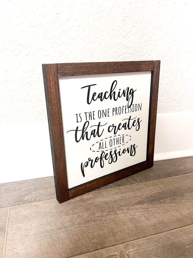 Teaching is a Profession That Creates All Other Professions Frame Sign ...
