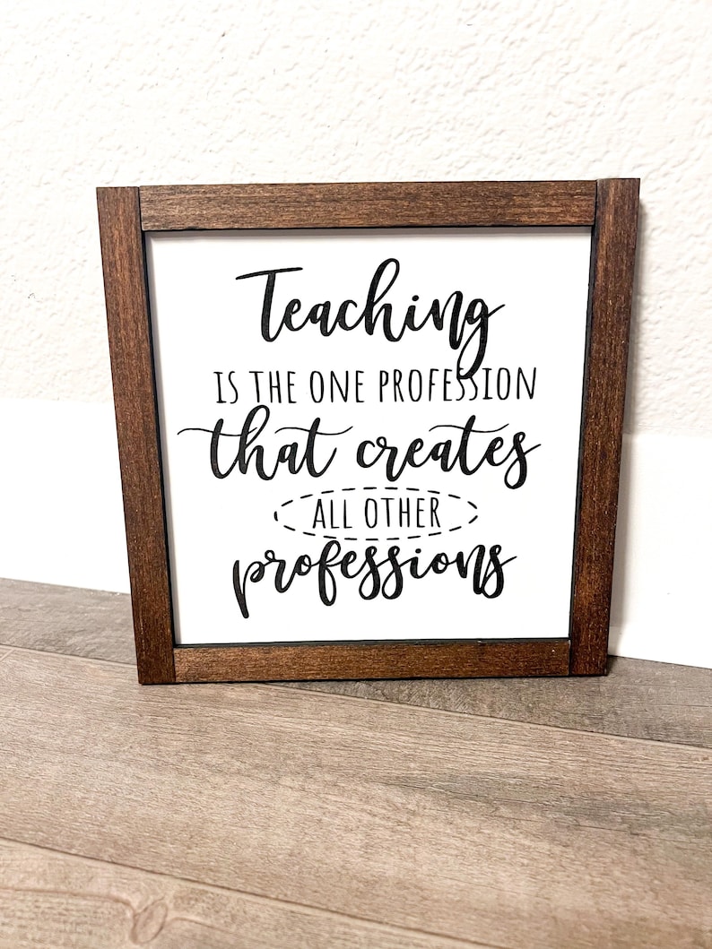 Teaching is a Profession That Creates All Other Professions Frame Sign ...