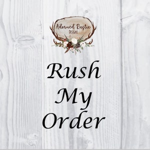 May include: White wooden background with the text "Rush My Order" in elegant black script. The image includes a logo with the text "Adorned Rustic Designs" and floral and antler accents.