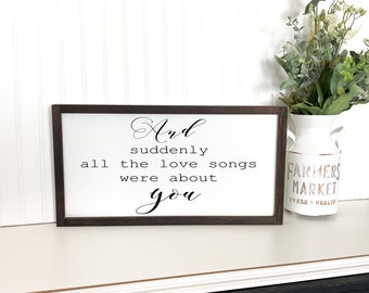 And suddenly all the love songs were about you wooden framed sign / Framed wooden sign / Wedding wood sign / Love saying / Bedroom decor