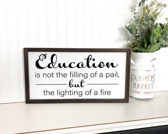 Education is not the filling of a pail, but the lighting of a fire. Teacher classroom decor, Gift for Teacher, Teacher appreciation Day