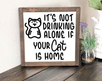 Funny Cat Drinking Sign •  It’s Not Drinking Alone If Your Cat Is Home, Rustic Farmhouse Kitchen Bar Decor or Home Decor • Cat Lover Gift