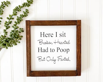 Funny Farmhouse Bathroom Sign: Here I Sit Broken Hearted