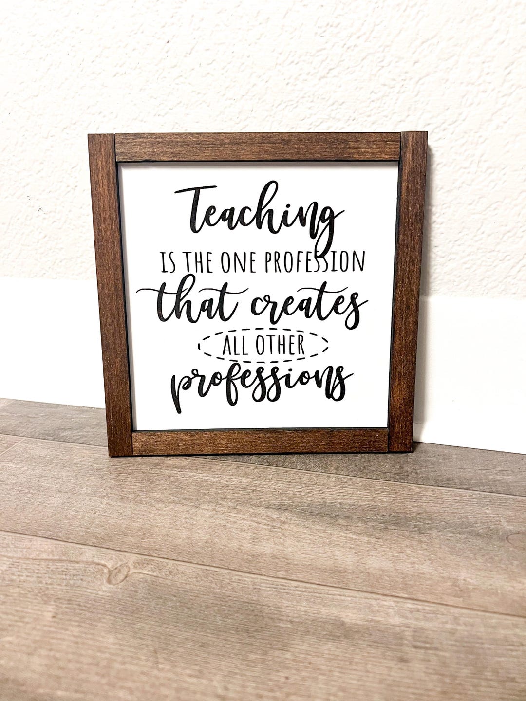 Teaching is a Profession That Creates All Other Professions Frame Sign ...