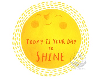 Day to Shine Print, Sunshine Print, Motivational Art, Quote Print, Sun Art Print, Nursery Art Print, Watercolour Print, Congratulations Gift