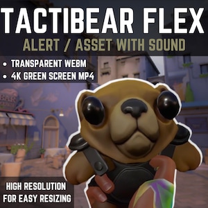 May include: A brown and black cartoon bear wearing a black vest with a green screen behind it. The text "TACTIBEAR FLEX" is at the top of the image. The text "ALERT / ASSET WITH SOUND" is below the bear. The text "TRANSPARENT WEBM" and "4K GREEN SCREEN MP4" are below the text "ALERT / ASSET WITH SOUND". The text "HIGH RESOLUTION" and "FOR EASY RESIZING" are at the bottom of the image.