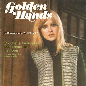 May include: Magazine cover of "Golden Hands" showing a woman in a striped vest and black top. The text advertises crochet projects, including a bedspread. The magazine is part 90, volume 6.