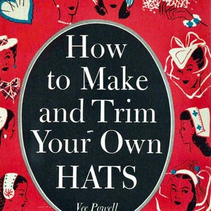 Vintage Millinery: How To Make and Trim Your Own Hats - Vee Powel (PDF Pattern)