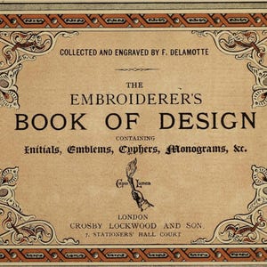 Puede incluir: Una portada de libro vintage con fondo marrón y bordes dorados ornamentados. El título es "The Embroiderer's Book of Design" y contiene "Initials, Emblems, Cyphers, Monograms, &c."