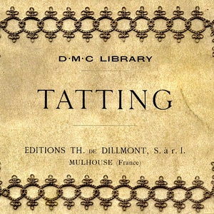May include: A vintage book cover with the title "TATTING" in large black letters. The cover is beige with a decorative border of brown lace at the top and bottom. The text "D.M.C LIBRARY" is printed in black at the top of the cover. The text "EDITIONS TH. DE DILLMONT, S. à r. 1. MULHOUSE (France)" is printed in black at the bottom of the cover.