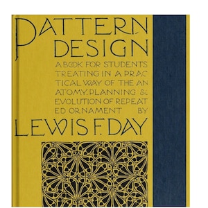 May include: A book cover with the title "Pattern Design" in a bold, black font. The subtitle is "A book for students treating in a practical way of the anatomy, planning & evolution of repeated ornament by Lewis F. Day". The cover is a yellow-gold color with a black and white geometric pattern.