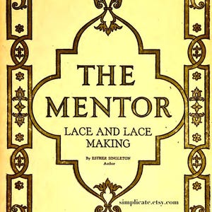 May include: The Mentor magazine cover, dated May 1, 1917, features a gold ornate frame with a yellow background. The title "THE MENTOR" is in large, bold, gold letters. The subtitle is "LACE AND LACE MAKING" with the author listed as "Esther Singleton". The magazine is part of the "Department of Fine Arts" and costs fifteen cents.