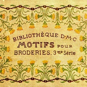 May include: A vintage embroidery pattern book cover with a yellow floral design and the text "Bibliotheque D.M.C. Motifs Pour Broderies. 3 me Serie".