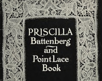 Battenberg Point Lace PDF c1912 pattern Priscilla patterns + tutorials 50+ pages Wheels or spiders Network stitches art of lacemaking Picot