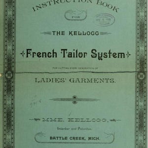 May include: An instruction book titled "French Tailor System" for ladies' garments. The cover is a light teal color with decorative borders and text in black. The book is by The Kellogg and was patented in 1880.