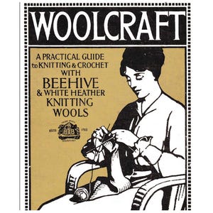 May include: An antique advertisement for "Woolcraft" showing a woman knitting. The text reads "A Practical Guide to Knitting & Crochet" and mentions "Beehive & White Heather Knitting Wools." The image is in black, white, and gold, with a decorative border.