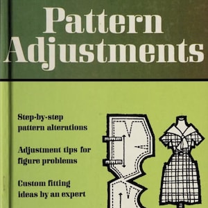 May include: A green book cover with the title "Better Homes and Gardens Pattern Adjustments". The cover features a black and white illustration of a dress pattern and a dress on a dress form.