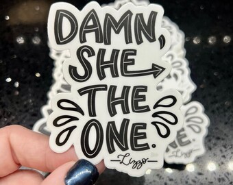 Damn She The One 3” x 2.25” Die Cut Vinyl Sticker