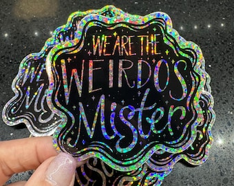 We are the weirdos mister - 3" x 3" - Rainbow Glitter- die cut vinyl sticker