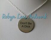 Stainless Steel Don 39 t Be A Dick Engraved Disc Necklace on Silver Crossed Chain, Black Faux Suede Cord or Brown Faux Leather Braided Cord