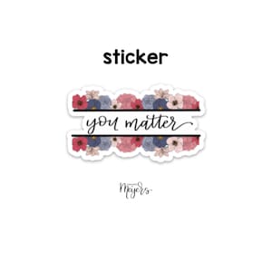 SINGLE STICKER | You Matter | Motivational Sticker | Inspirational Vinyl Decal