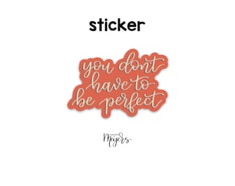 SINGLE STICKER | Don't Have To Be Perfect | Motivational Sticker | Inspirational Vinyl Decal