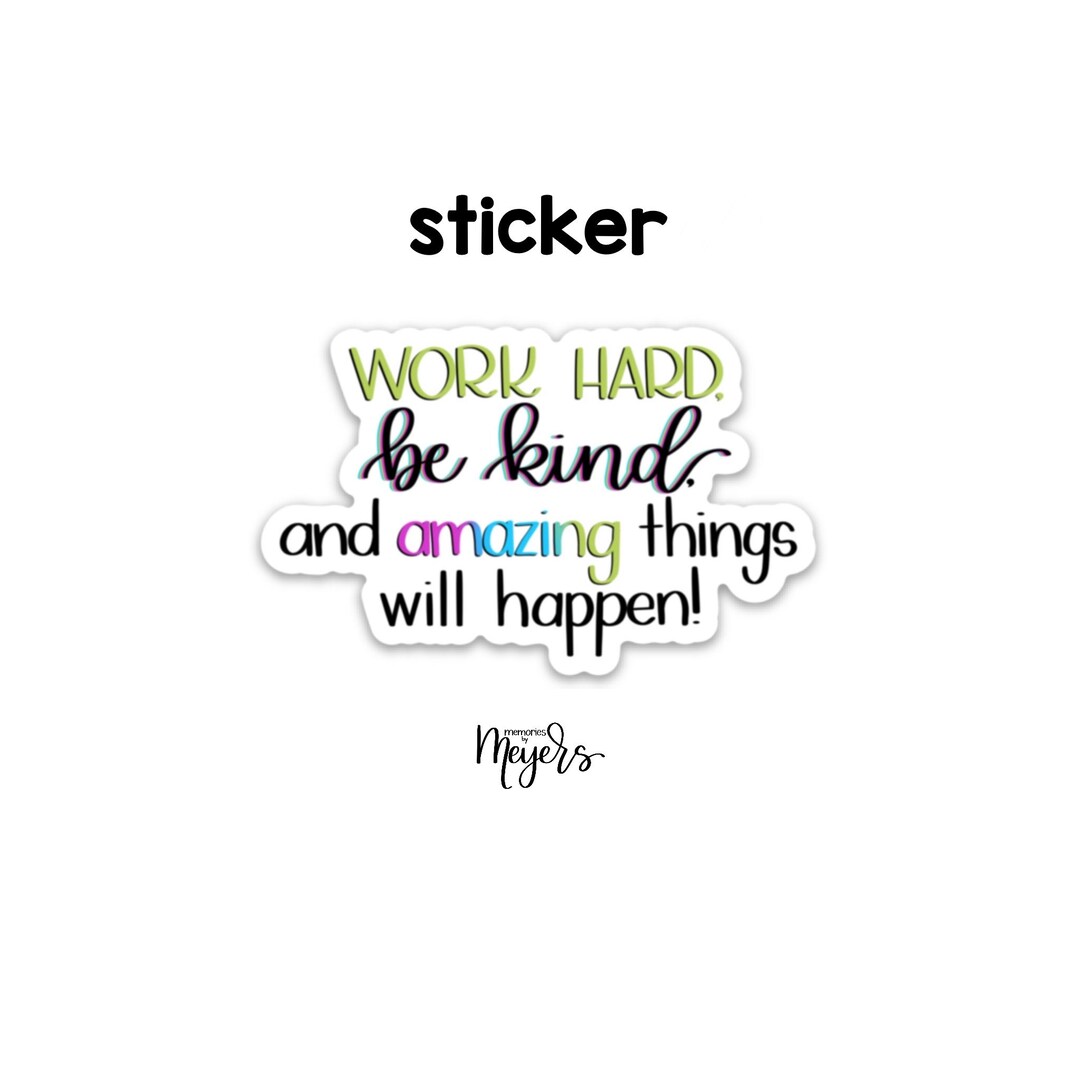SINGLE STICKER | Work Hard Be Kind and Amazing Things Will Happen ...