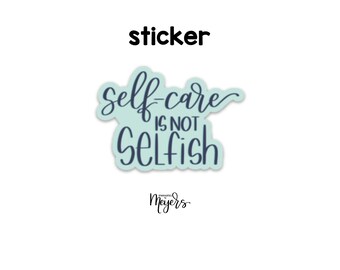 SINGLE STICKER | Self Care Is Not Selfish | Motivational Sticker | Inspirational Vinyl Decal