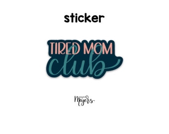 SINGLE STICKER | Tired Mom Club | Motivational Sticker | Inspirational Vinyl Decal