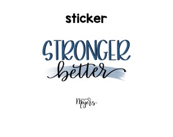 SINGLE STICKER | Stronger Better | Motivational Sticker | Inspirational Vinyl Decal