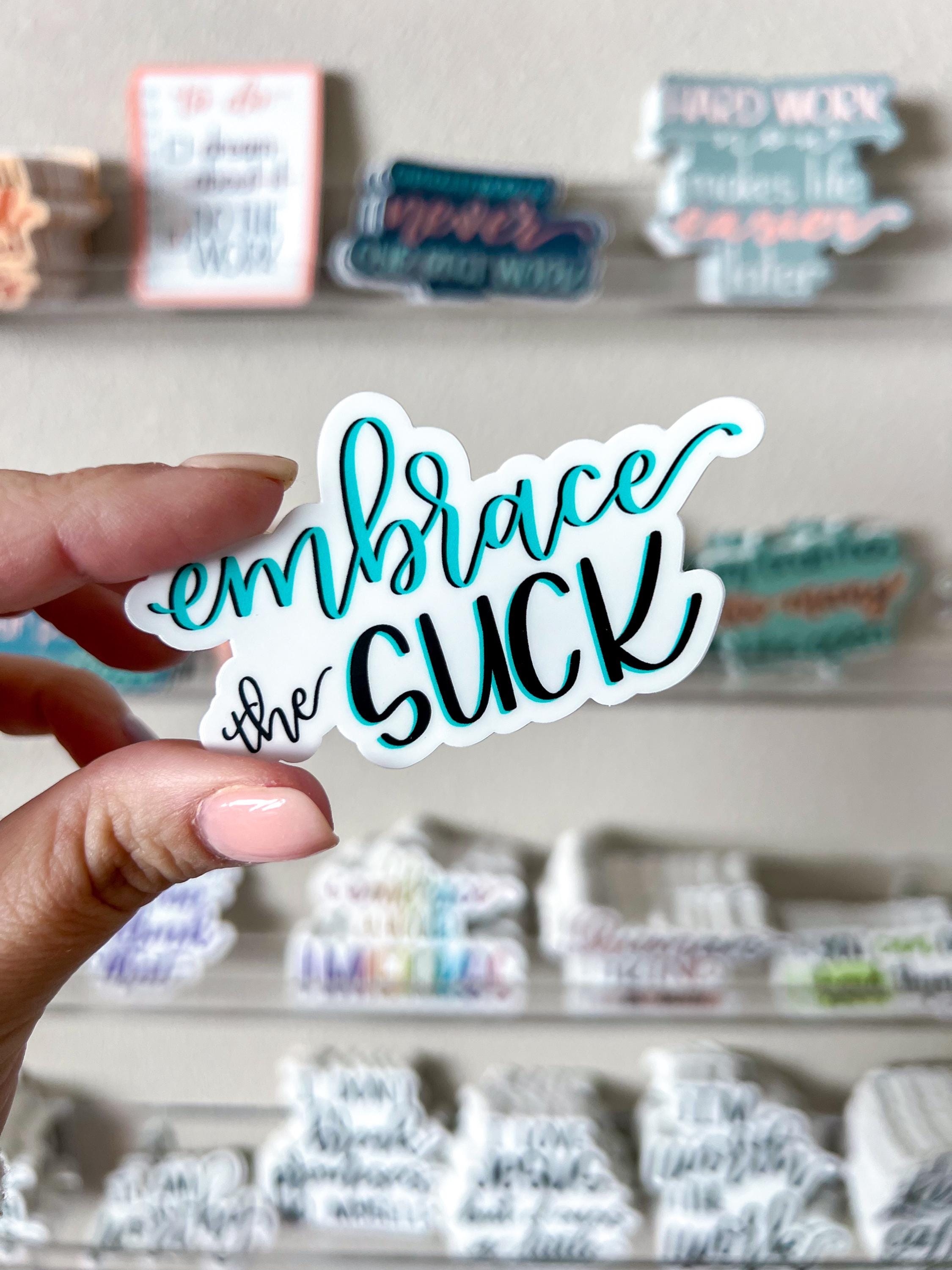 SINGLE STICKER | Embrace the Suck | Motivational Sticker ...