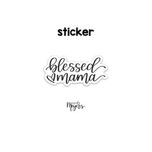 May include: A white sticker with the words "blessed mama" in a cursive font, with a small heart replacing the letter "o". The word "sticker" is above the design in a bold font. The sticker is on a white background.
