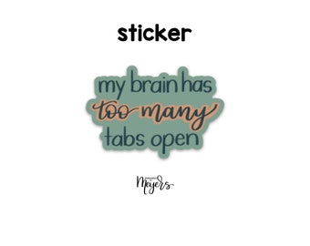 SINGLE STICKER | My Brain Has Too Many Tabs Open | Motivational Sticker | Inspirational Vinyl Decal