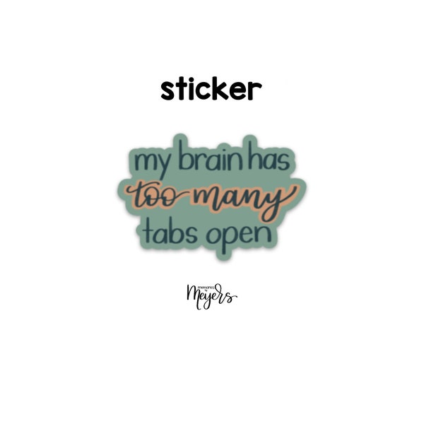 SINGLE STICKER | My Brain Has Too Many Tabs Open | Motivational Sticker | Inspirational Vinyl Decal