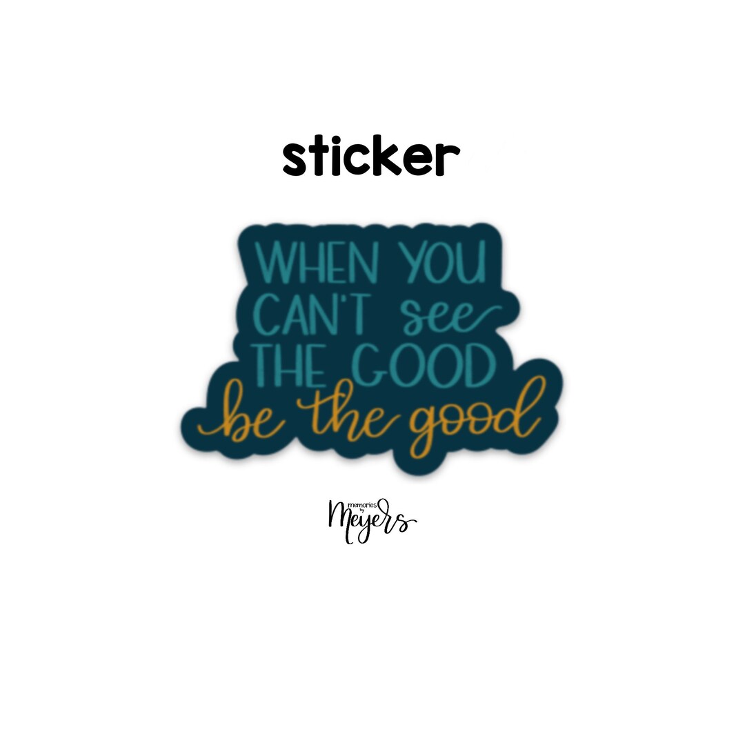 SINGLE STICKER | Be the Good | Motivational Sticker | Inspirational ...