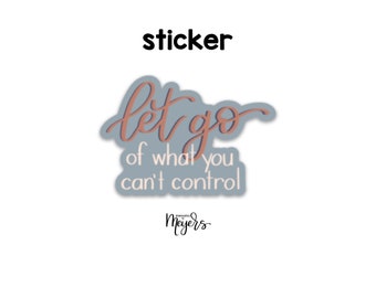 SINGLE STICKER | Let Go Of What You Can’t Control | Inspirational Magnet