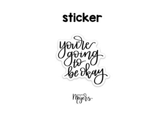 SINGLE STICKER | You’re Going To Be Okay | Motivational Sticker | Inspirational Vinyl Decal