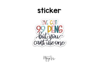 SINGLE STICKER | 99 Pens But You Can't Use One | Motivational Sticker | Inspirational Vinyl Decal