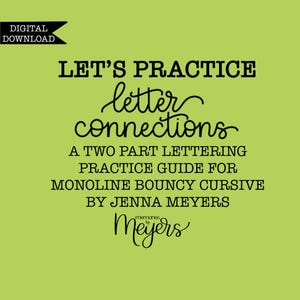 May include: A lime green digital download graphic featuring black text that reads: LET'S PRACTICE letter connections A TWO PART LETTERING PRACTICE GUIDE FOR MONOLINE BOUNCY CURSIVE BY JENNA MEYERS, with a black banner in the corner labelled DIGITAL DOWNLOAD.