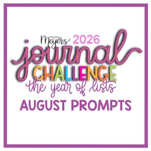 May include: A square graphic with a purple border containing the text "Meyers 2026 journal CHALLENGE the year of lists AUGUST PROMPTS". The word "journal" is in purple cursive, "CHALLENGE" is in multi-coloured block letters, and other text is purple.