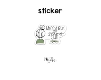 SINGLE STICKER | Messy Bun Getting Shit Done | Motivational Sticker | Inspirational Vinyl Decal