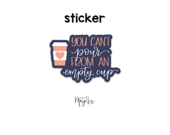 SINGLE STICKER | You Can't Pour From An Empty Cup | Motivational Sticker | Inspirational Vinyl Decal