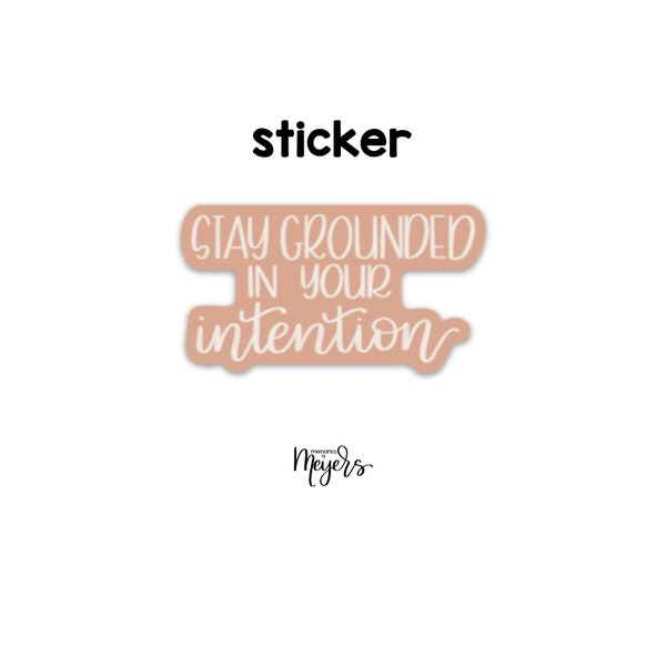 SINGLE STICKER | Stay Grounded in Your Intention | Motivational Sticker | Inspirational Vinyl Decal