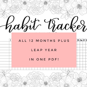 May include: A black and white habit tracker with floral accents. The words "habit tracker" are in elegant script. A pink rectangle in the center reads "ALL 12 MONTHS PLUS LEAP YEAR IN ONE PDF!" with a grid for tracking habits.