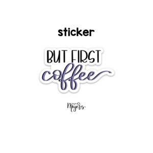 SINGLE STICKER | But First Coffee | Motivational Sticker | Inspirational Vinyl Decal