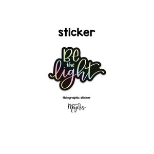 SINGLE STICKER | Be the Light Holographic | Motivational Sticker | Inspirational Vinyl D