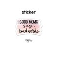 SINGLE STICKER | Good Moms Say Bad Words | Motivational Sticker | Inspirational Vinyl Decal