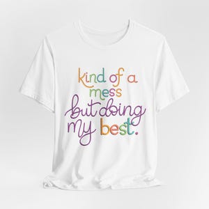 Kind of a Mess Adult Tee, Motivational Quote Shirt, Casual Everyday Wear, Perfect Gift for Friends, Relaxed Vibe Apparel